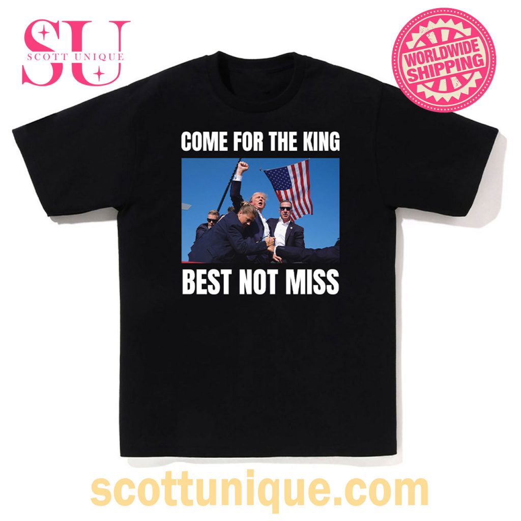 COME FOR THE KING BEST NOT MISS T SHIRT TRENDING1 COME FOR THE KING BEST NOT MISS T SHIRT TRENDING1