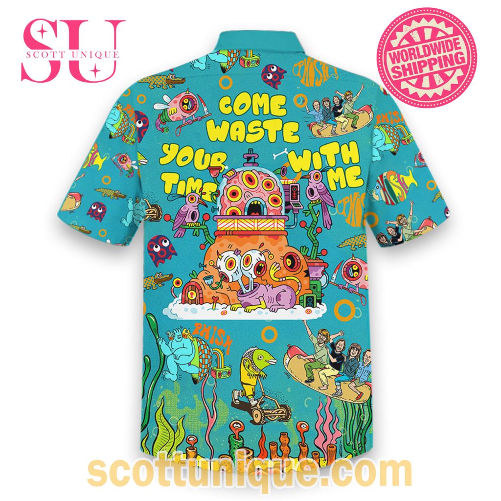 Phish Come Waste Your Time With Me Hawaiian Shirt2 Phish Come Waste Your Time With Me Hawaiian Shirt2