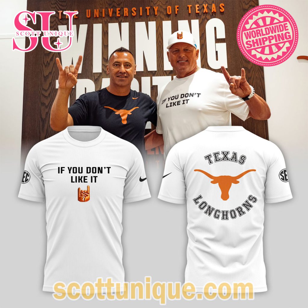 Texas Longhorns If You Don't Like It T Shirt Texas Longhorns If You Don't Like It T Shirt